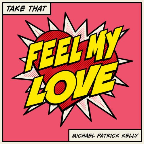 Take That – Feel My Love (feat. Michael Patrick Kelly)